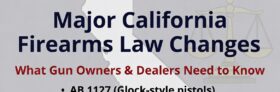 July 1, 2026 Alert: Key California Firearms Law Changes Every Gun Owner and Dealer Needs to Know