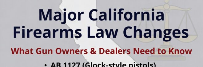 July 1, 2026 Alert: Key California Firearms Law Changes Every Gun Owner and Dealer Needs to Know