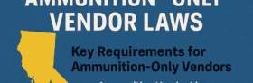 Summary of California Ammunition-Only Vendor Laws